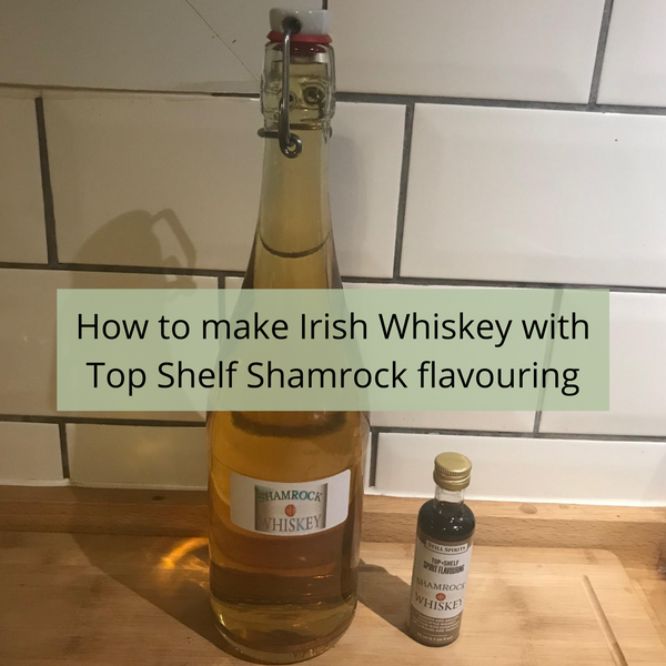 How to make Irish Whiskey using Top Shelf Shamrock Whiskey Flavouring