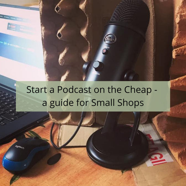 Starting a Podcast on the Cheap – a Guide for Small Shops
