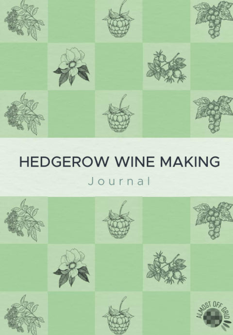 Almost Off Grid Hedgerow Wine Making Journal - Almost Off Grid